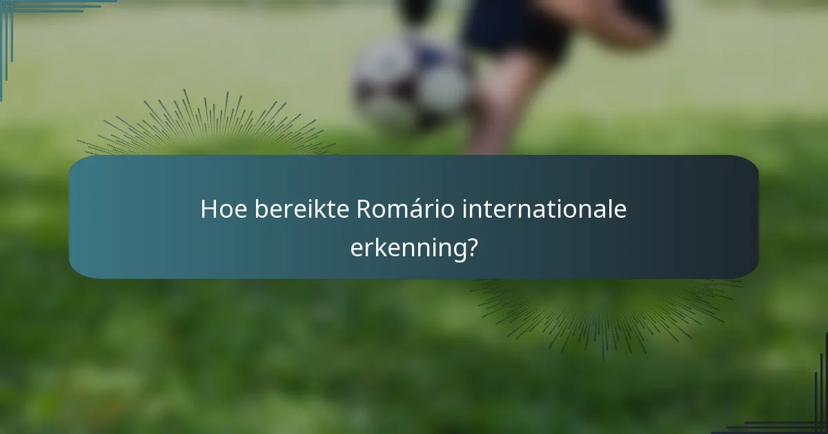 Hoe bereikte Romário internationale erkenning?