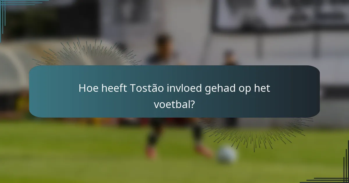 Hoe heeft Tostão invloed gehad op het voetbal?