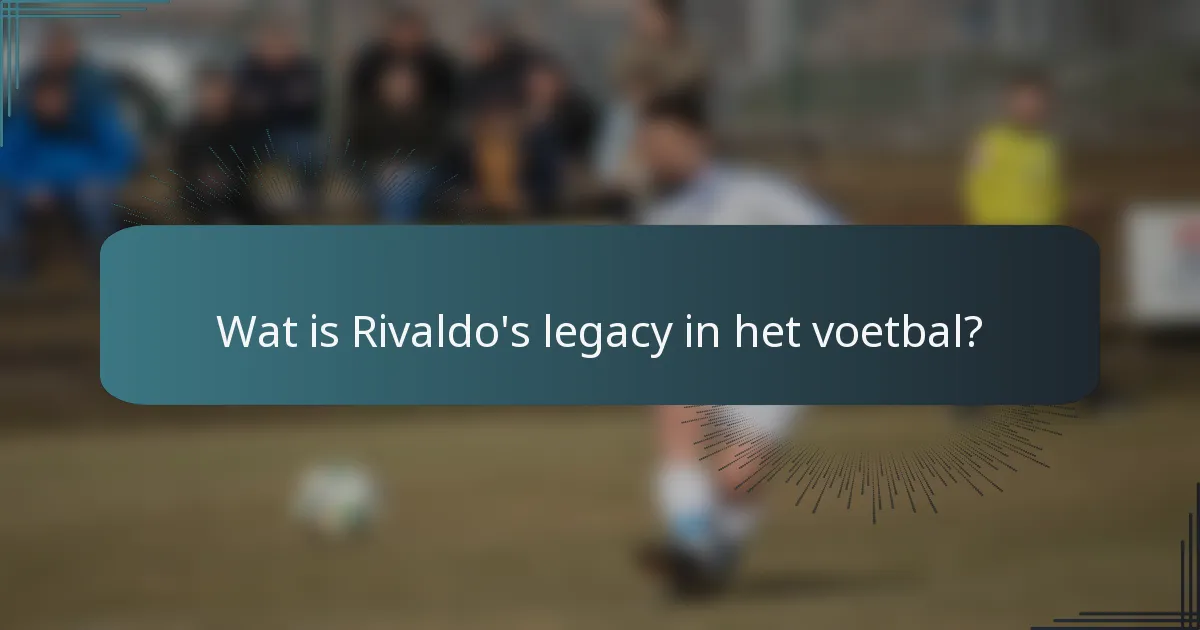 Wat is Rivaldo's legacy in het voetbal?