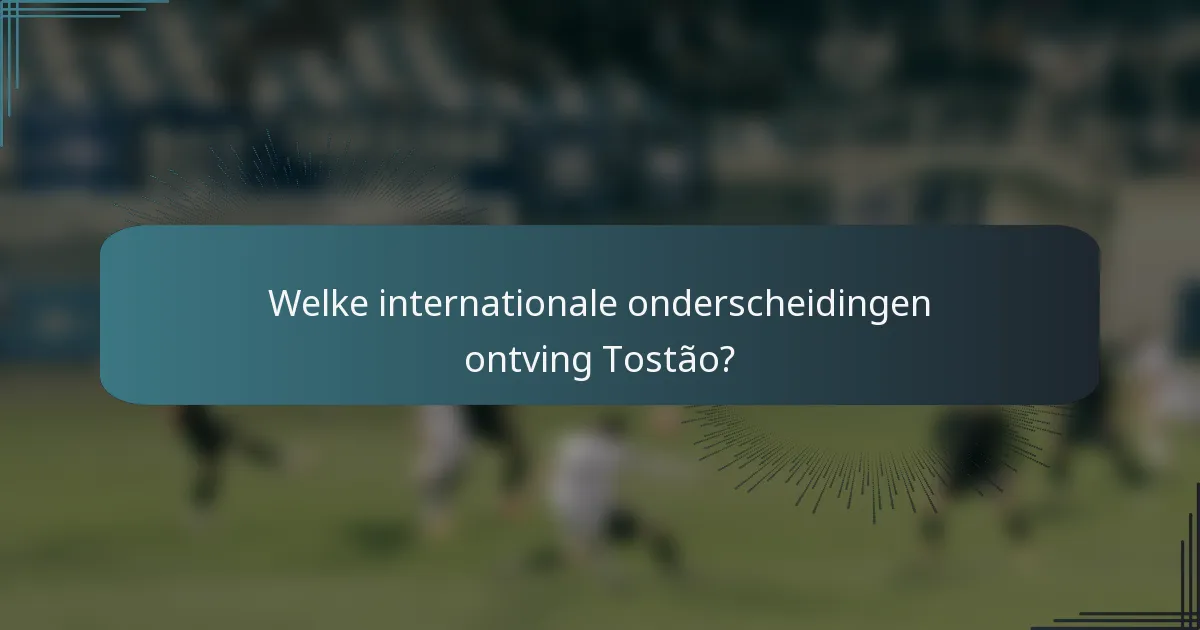 Welke internationale onderscheidingen ontving Tostão?