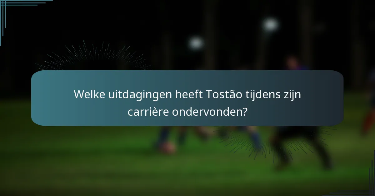 Welke uitdagingen heeft Tostão tijdens zijn carrière ondervonden?